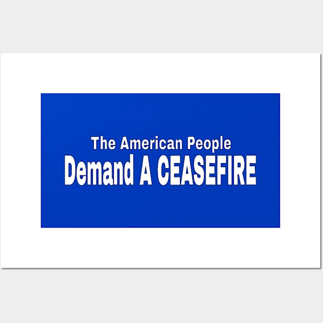 The American People Demand A CEASEFIRE - White - Back Wall Art by SubversiveWare